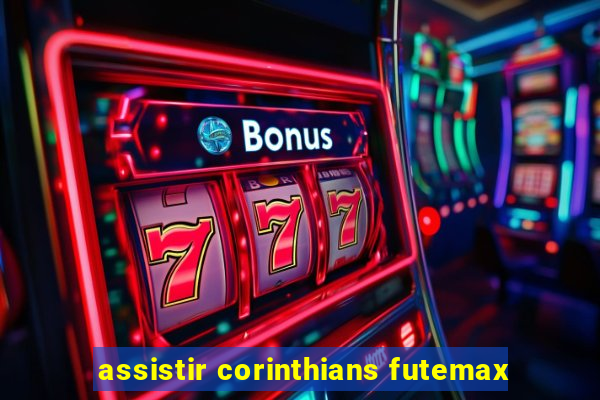 assistir corinthians futemax